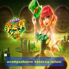 acompanhante vanessa milani